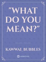 "What do you mean?" Book
