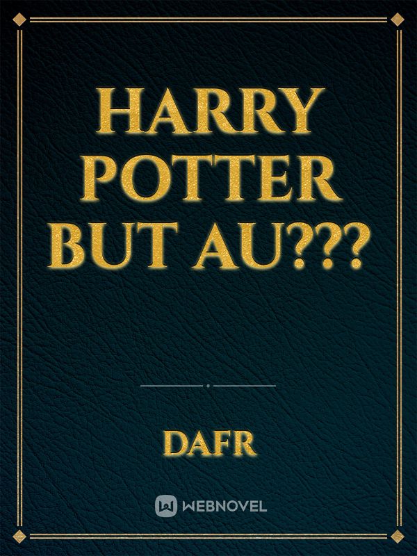 Harry Potter but AU???