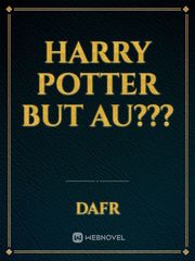 Harry Potter but AU??? Book