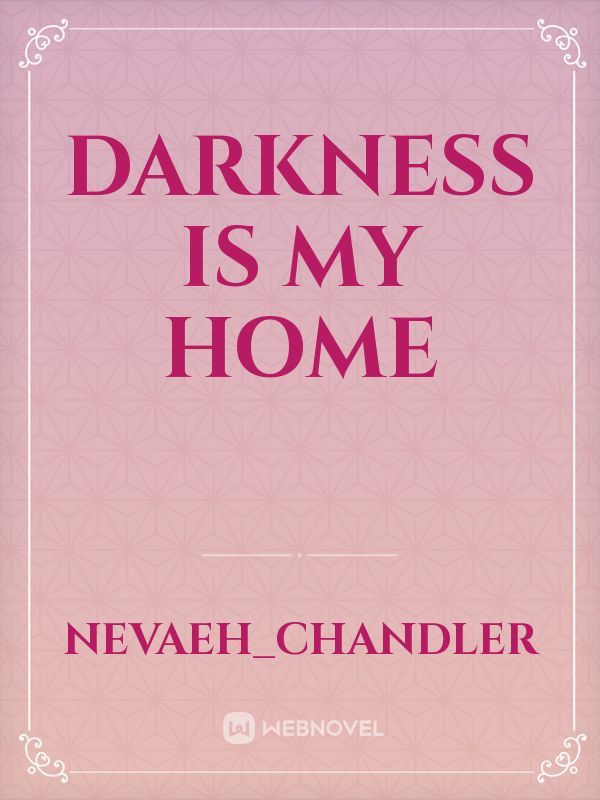 Darkness Is My Home
