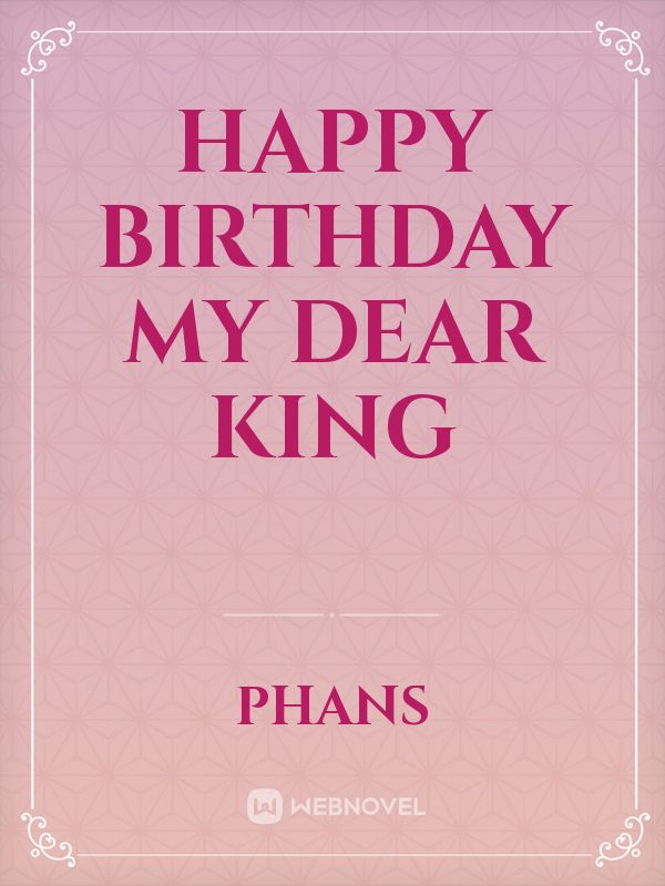 Happy Birthday My Dear King