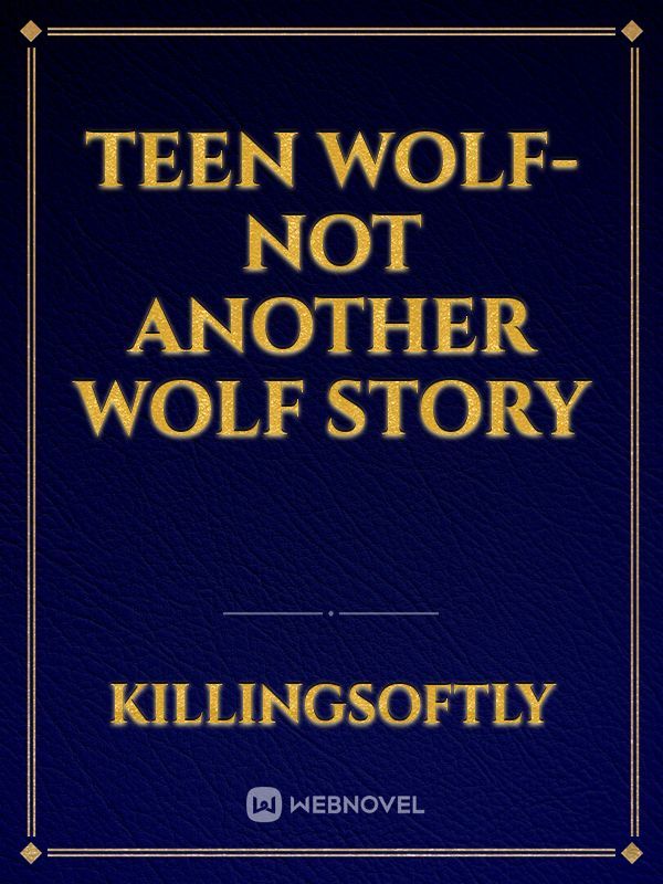 Teen Wolf- Not Another Wolf Story