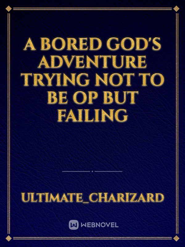 A bored god's adventure trying not to be op but failing Book