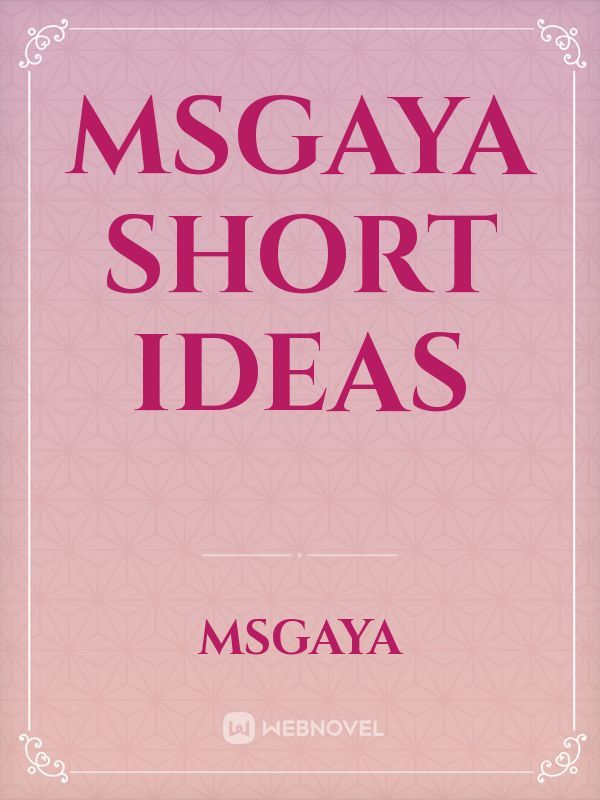 MsGaya Short Ideas