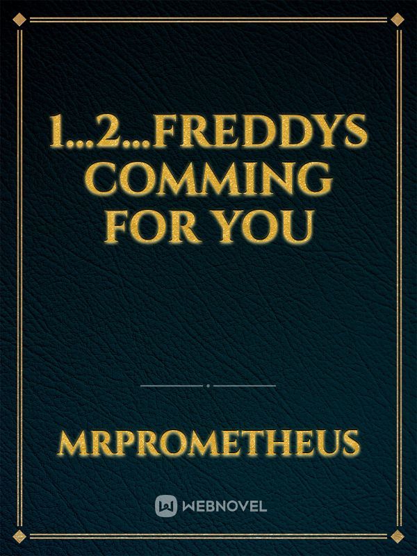 1...2...freddys comming for  you