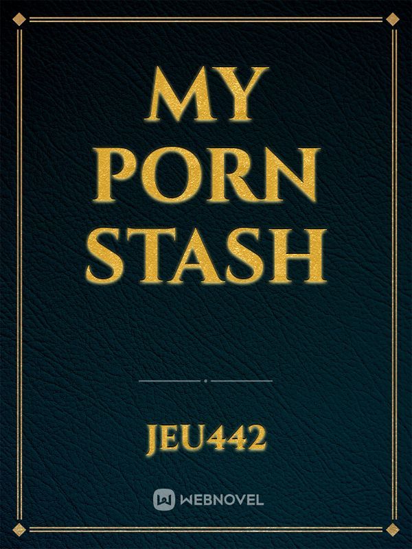 my porn stash