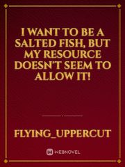 I want to be a salted fish, but my resource doesn't seem to allow it! Book