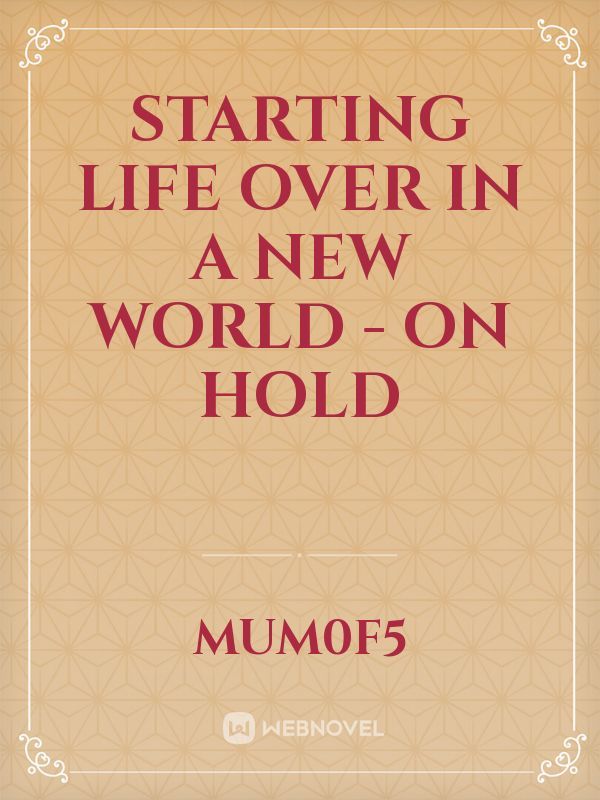 Starting Life Over In A New World - on hold Book