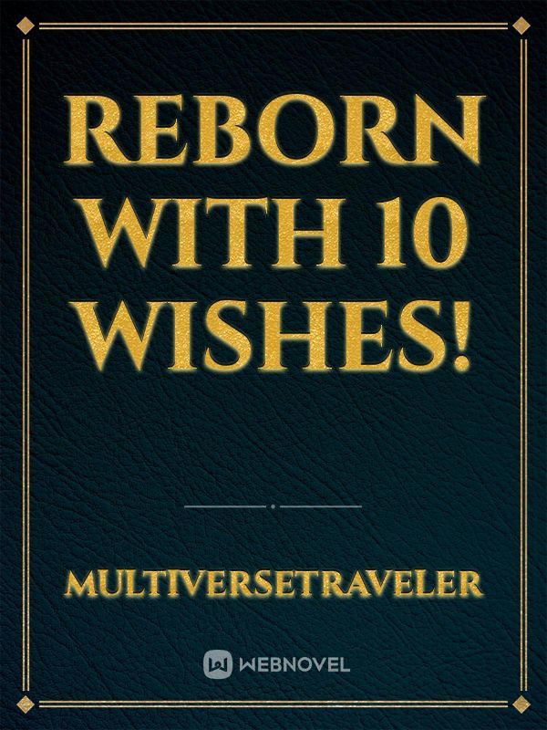 Reborn With 10 Wishes!