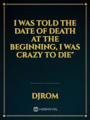 I was told the date of death at the beginning, I was crazy to die" Book