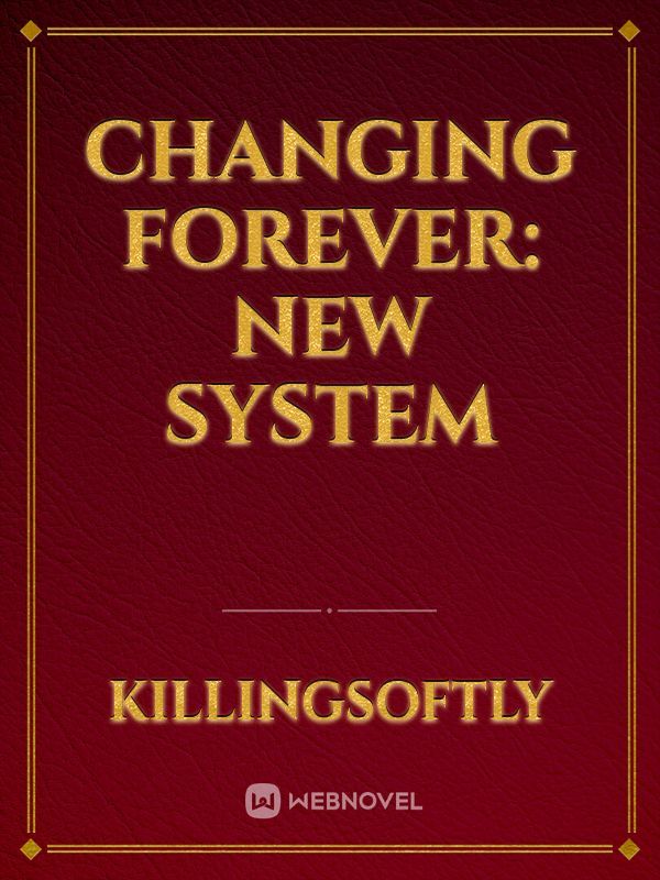 Changing Forever: New System