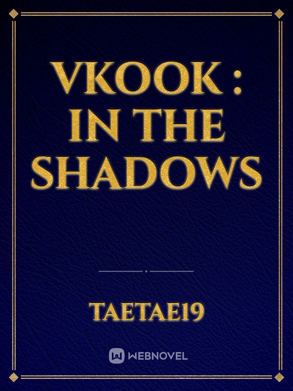 Vkook : in the shadows