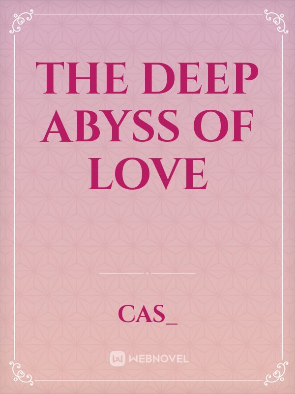 The Deep Abyss of Love