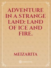 Adventure in a Strange Land: Land of Ice and Fire. Book