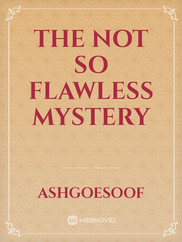 The Not So Flawless Mystery