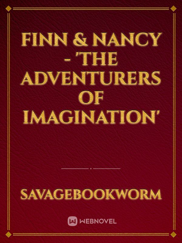 Finn & Nancy - 'THE ADVENTURERS OF IMAGINATION'