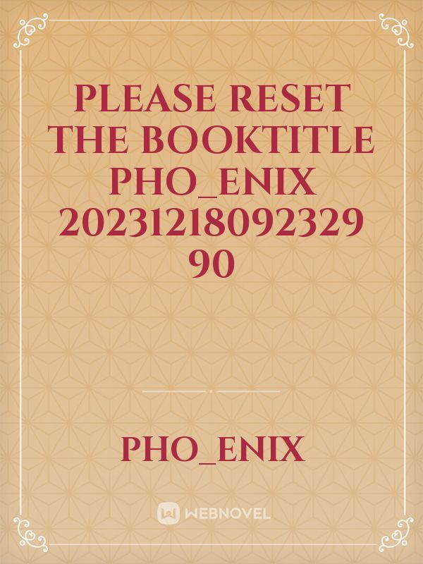 please reset the booktitle Pho_Enix 20231218092329 90