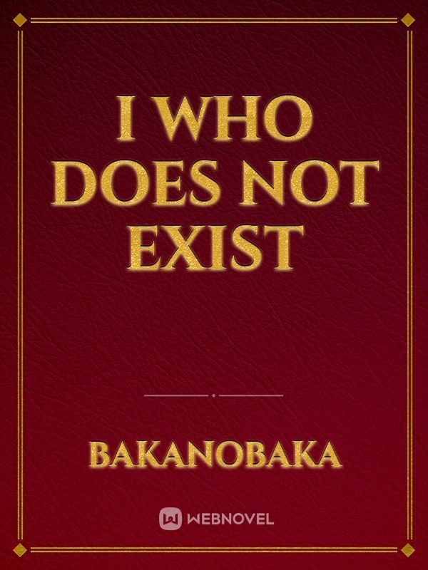 I who does not Exist