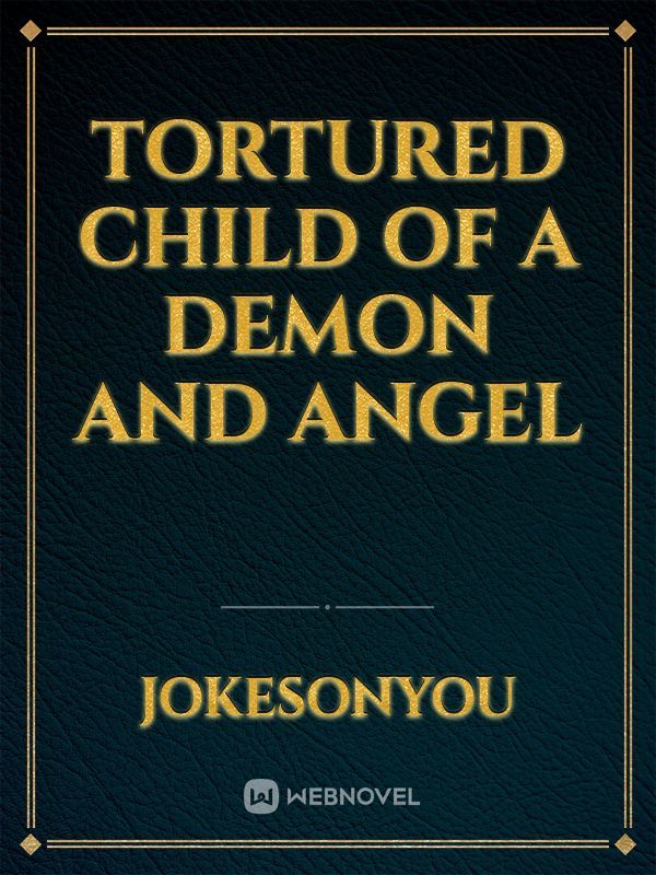 Tortured Child of A Demon and Angel