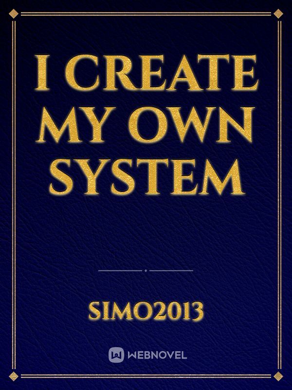 I Create my own system