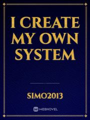I Create my own system Book