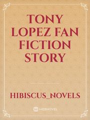 Tony Lopez fan fiction story Book