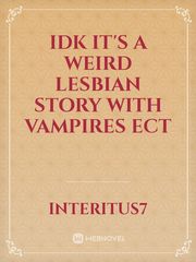 Idk it's a weird lesbian story with vampires ect Book
