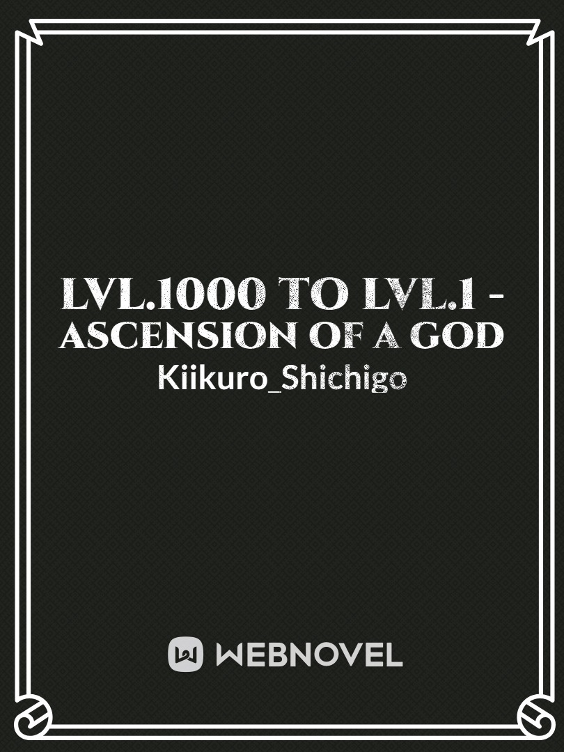 Lvl.1000 To Lvl.1 - Ascension of a God