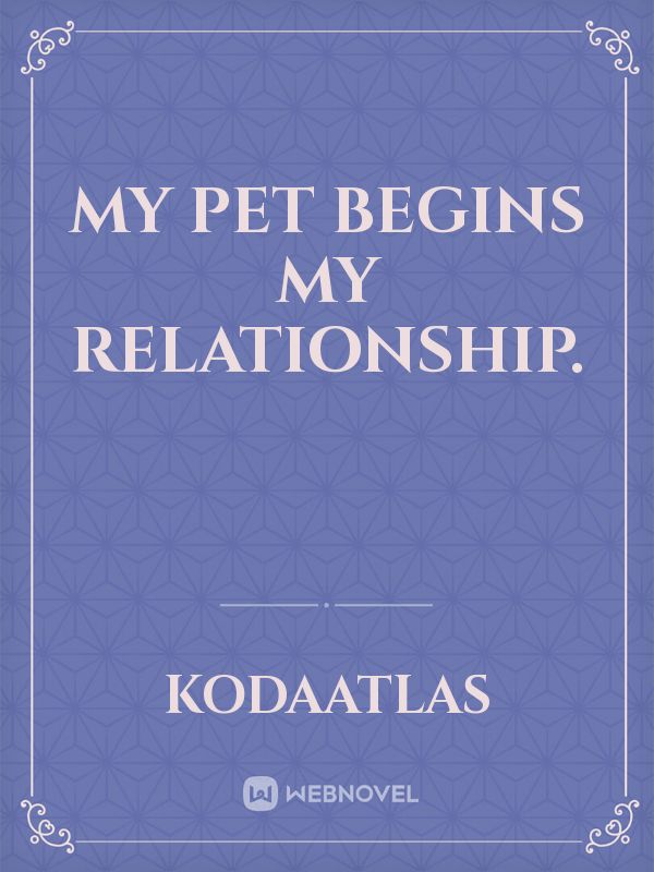 My pet begins my relationship. Book