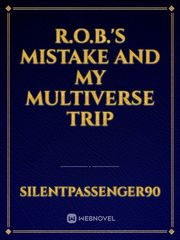 R.O.B.'S Mistake and My Multiverse Trip Book