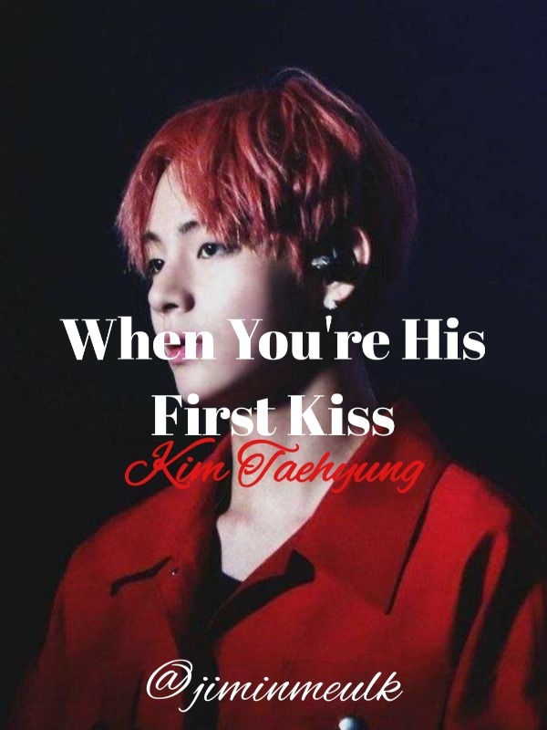 When You Are His First Kiss || Kim Taehyung