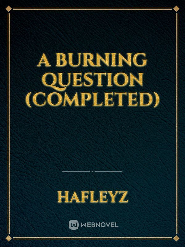 A Burning Question
(completed)