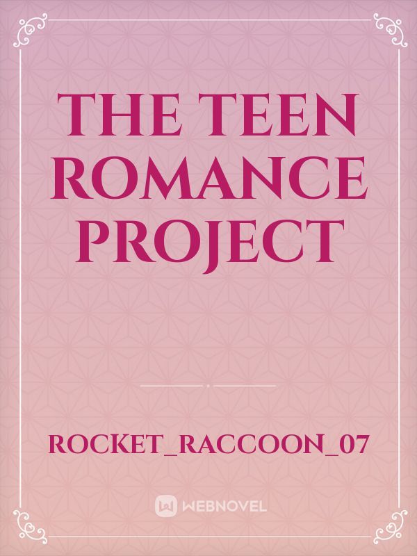 The teen romance project