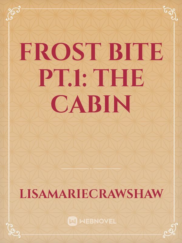 Frost Bite pt.1: The Cabin Book
