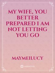 My Wife, You better prepared I am not letting you go Book