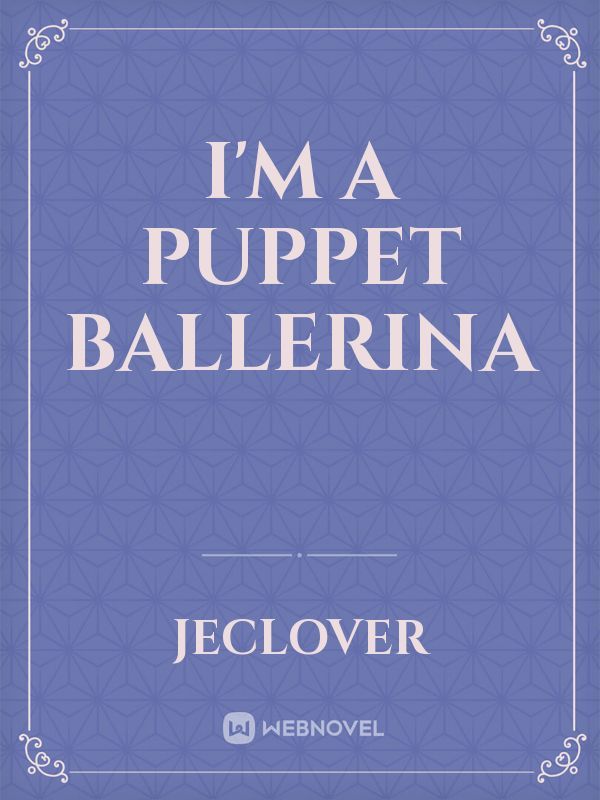 I'm A Puppet Ballerina