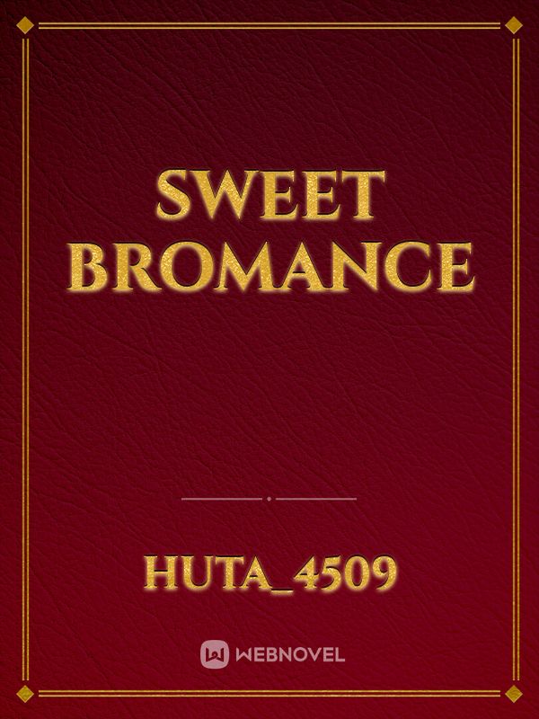 Sweet Bromance