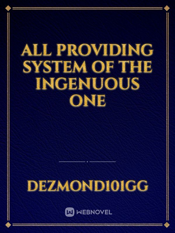 All Providing System of the Ingenuous One