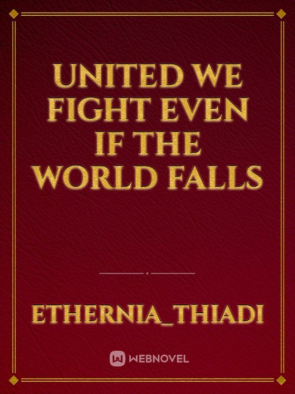 United We Fight Even If The World Falls