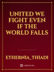 United We Fight Even If The World Falls Book