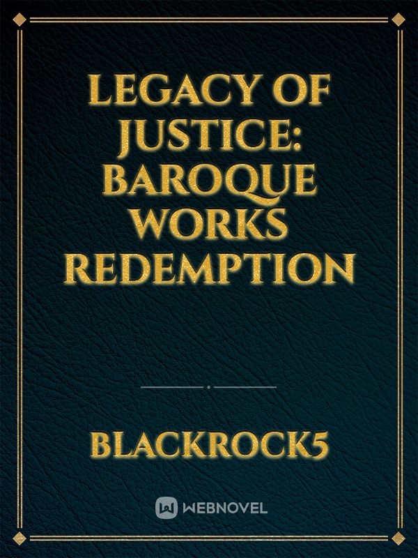 Legacy of Justice: Baroque Works Redemption