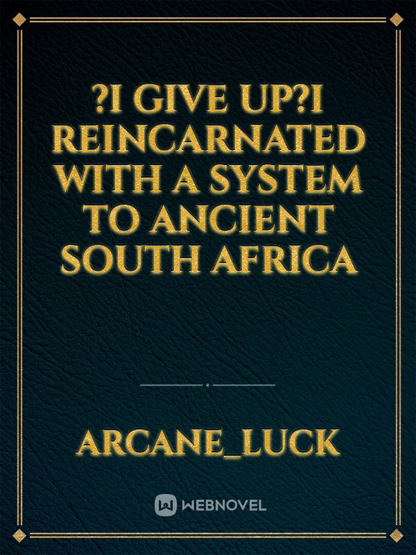 ?i give up?I reincarnated with a system to ancient South Africa Book