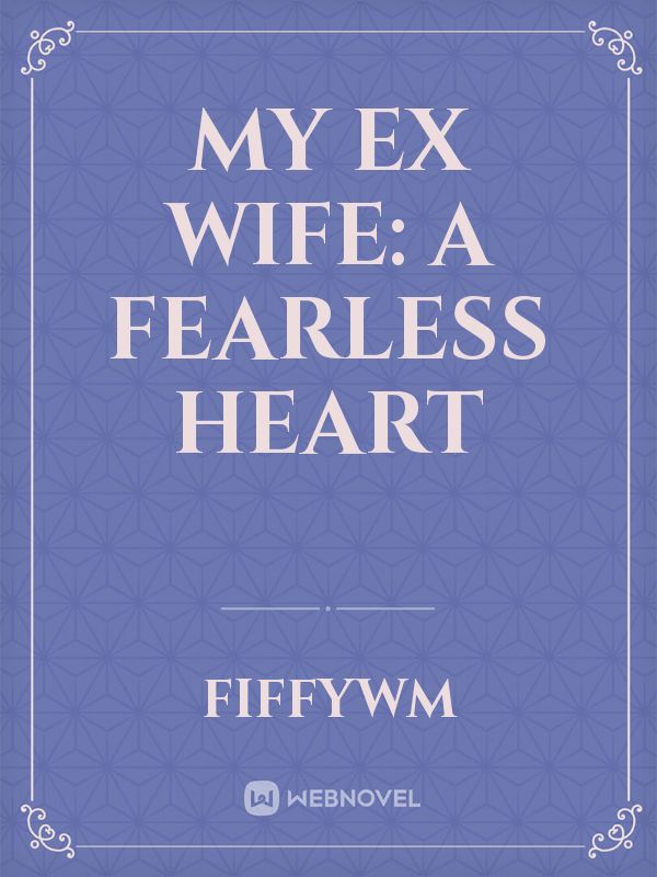 My Ex Wife: A Fearless Heart Book