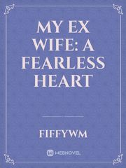 My Ex Wife: A Fearless Heart Book