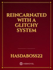 Reincarnated with a glitchy system Book