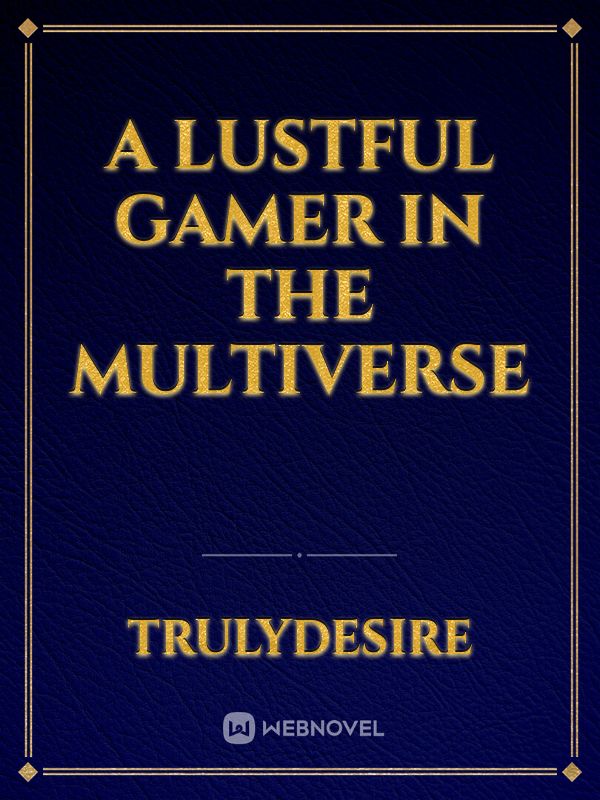 A Lustful Gamer In The Multivers