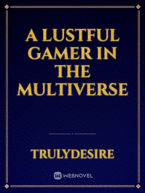 A Lustful Gamer In The Multivers