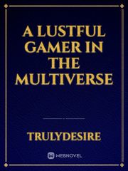 A Lustful Gamer In The Multivers Book