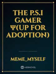 The P.S.I Gamer ψ(UP FOR ADOPTION) Book