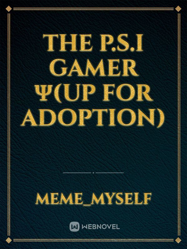 The P.S.I Gamer ψ(UP FOR ADOPTION) Book